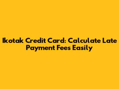 Ikotak Credit Card: Calculate Late Payment Fees Easily