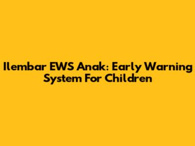 Ilembar EWS Anak: Early Warning System For Children