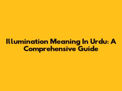 Illumination Meaning In Urdu: A Comprehensive Guide