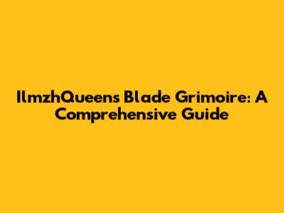 IlmzhQueen's Blade Grimoire: A Comprehensive Guide