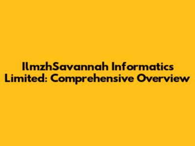 IlmzhSavannah Informatics Limited: Comprehensive Overview