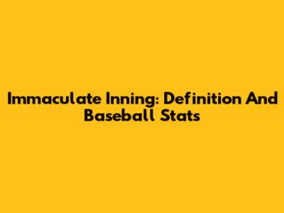 Immaculate Inning: Definition And Baseball Stats