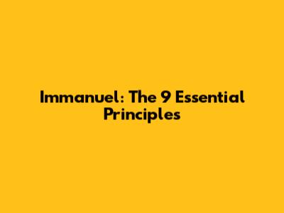 Immanuel: The 9 Essential Principles