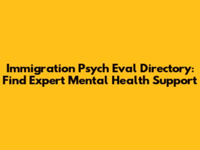 Immigration Psych Eval Directory: Find Expert Mental Health Support