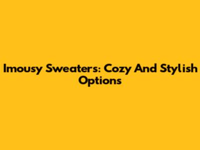 Imousy Sweaters: Cozy And Stylish Options