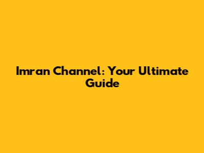 Imran Channel: Your Ultimate Guide