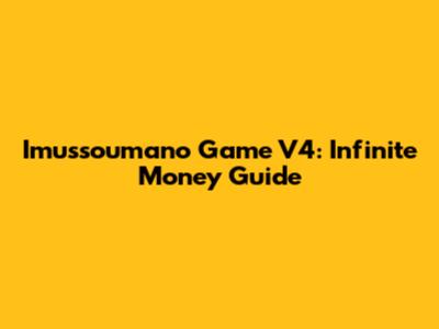 Imussoumano Game V4: Infinite Money Guide