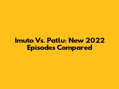 Imuto Vs. Patlu: New 2022 Episodes Compared