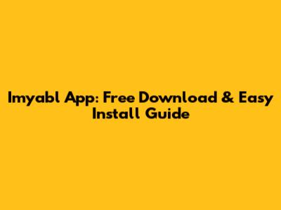 Imyabl App: Free Download & Easy Install Guide