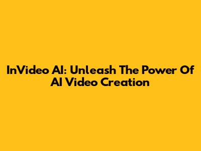 InVideo AI: Unleash The Power Of AI Video Creation