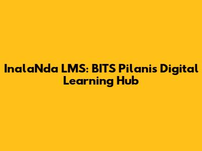 InalaNda LMS: BITS Pilani's Digital Learning Hub