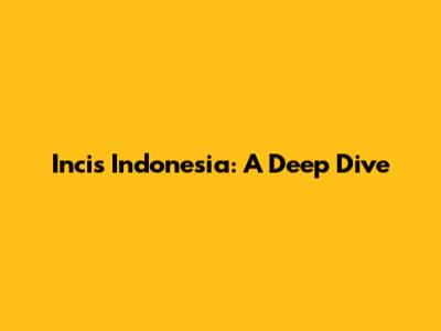 Incis Indonesia: A Deep Dive
