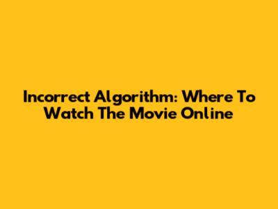 Incorrect Algorithm: Where To Watch The Movie Online