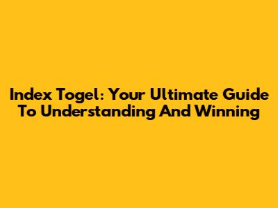 Index Togel: Your Ultimate Guide To Understanding And Winning