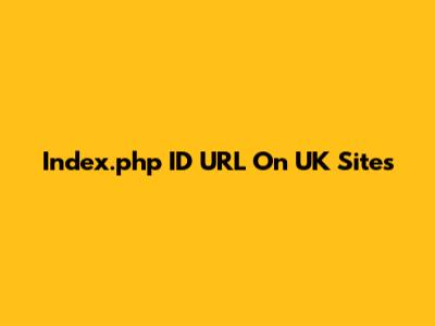 Index.php ID URL On UK Sites