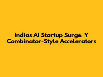 India's AI Startup Surge: Y Combinator-Style Accelerators