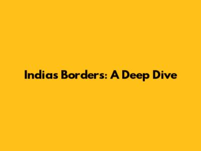 India's Borders: A Deep Dive