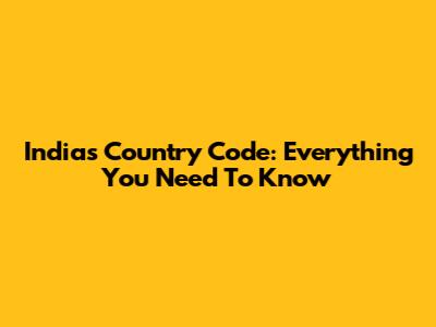 India's Country Code: Everything You Need To Know