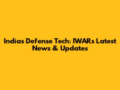 India's Defense Tech: IWAR's Latest News & Updates