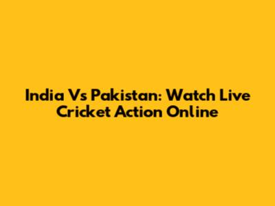 India Vs Pakistan: Watch Live Cricket Action Online