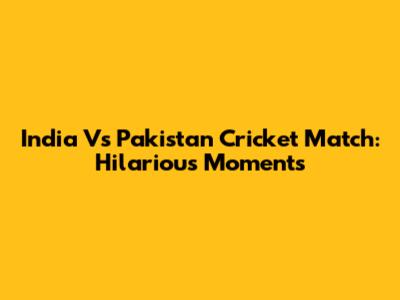 India Vs Pakistan Cricket Match: Hilarious Moments