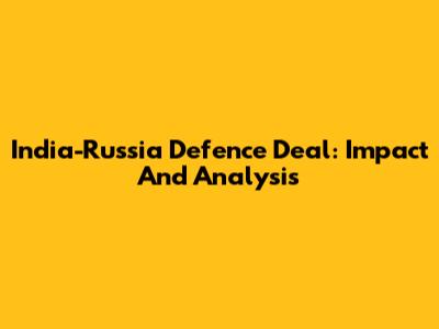 India-Russia Defence Deal: Impact And Analysis