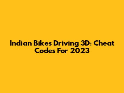 Indian Bikes Driving 3D: Cheat Codes For 2023