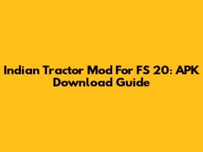 Indian Tractor Mod For FS 20: APK Download Guide