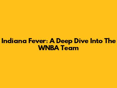 Indiana Fever: A Deep Dive Into The WNBA Team