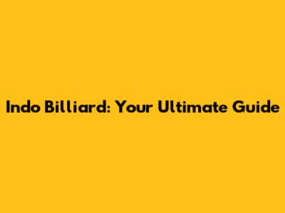 Indo Billiard: Your Ultimate Guide