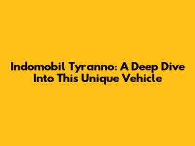 Indomobil Tyranno: A Deep Dive Into This Unique Vehicle