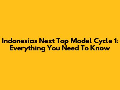 Indonesia's Next Top Model Cycle 1: Everything You Need To Know