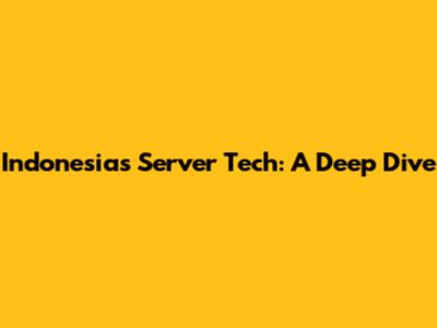 Indonesia's Server Tech: A Deep Dive