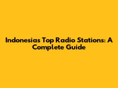 Indonesia's Top Radio Stations: A Complete Guide