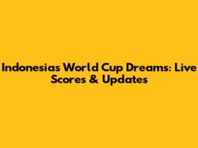 Indonesia's World Cup Dreams: Live Scores & Updates
