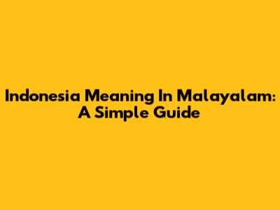 Indonesia Meaning In Malayalam: A Simple Guide