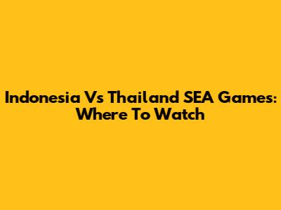 Indonesia Vs Thailand SEA Games: Where To Watch