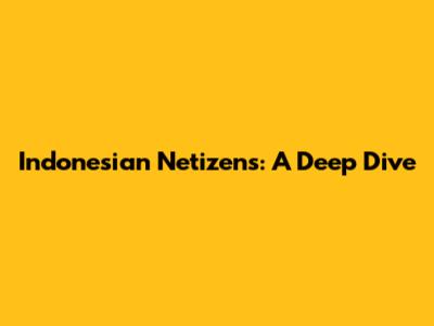 Indonesian Netizens: A Deep Dive