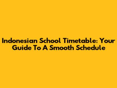 Indonesian School Timetable: Your Guide To A Smooth Schedule