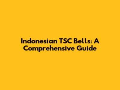 Indonesian TSC Bells: A Comprehensive Guide