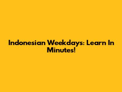Indonesian Weekdays: Learn In Minutes!