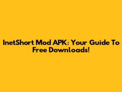 InetShort Mod APK: Your Guide To Free Downloads!