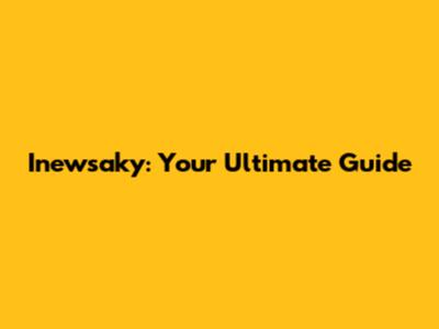 Inewsaky: Your Ultimate Guide