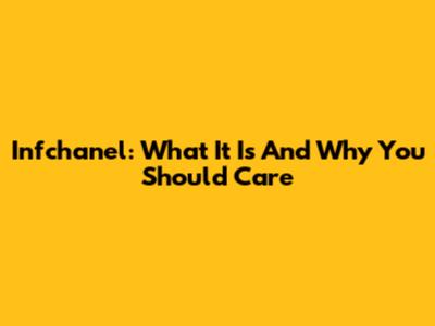 Infchanel: What It Is And Why You Should Care