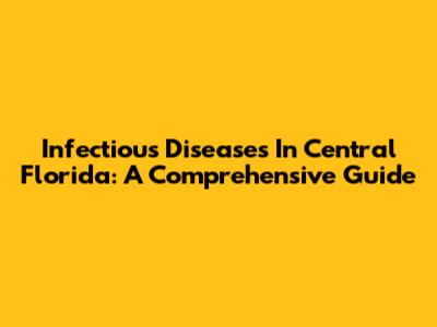 Infectious Diseases In Central Florida: A Comprehensive Guide