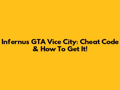 Infernus GTA Vice City: Cheat Code & How To Get It!