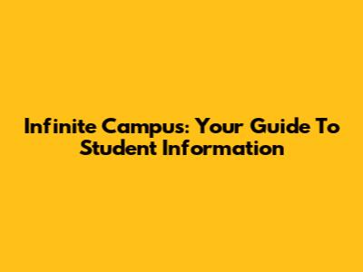 Infinite Campus: Your Guide To Student Information