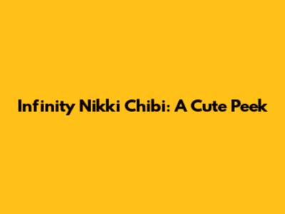 Infinity Nikki Chibi: A Cute Peek