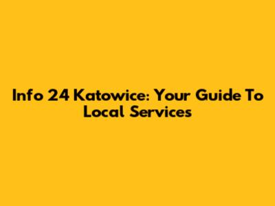 Info 24 Katowice: Your Guide To Local Services