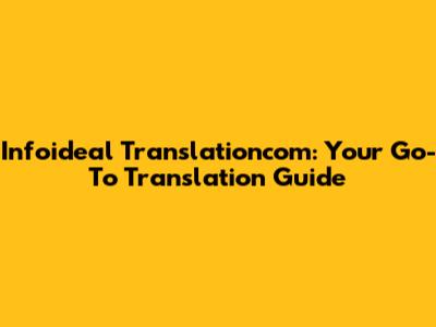 Infoideal Translationcom: Your Go-To Translation Guide